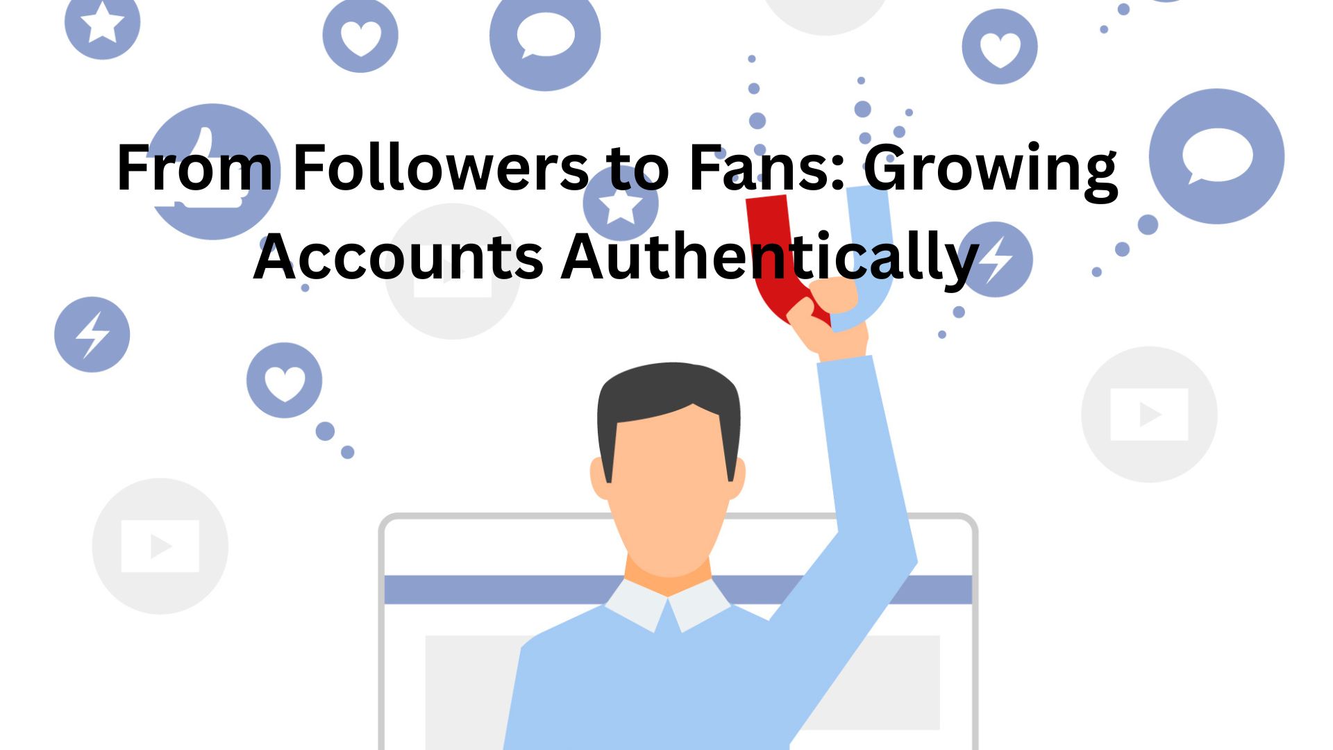 From Followers to Fans: Growing Accounts Authentically