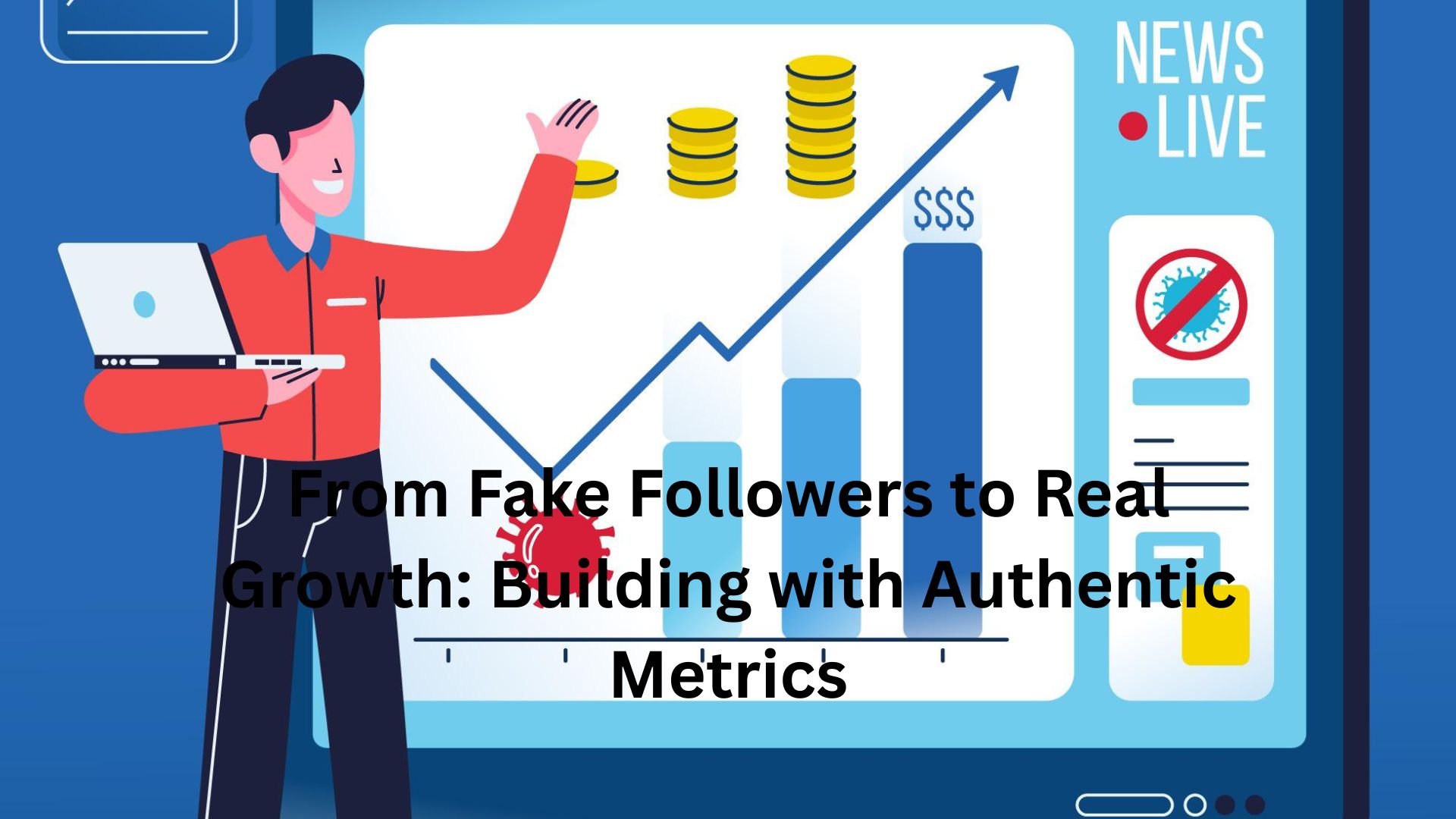 From Fake Followers to Real Growth: Building with Authentic Metrics